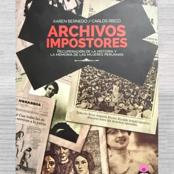 ARCHIVOS IMPOSTORES. RECUPERACIÓN DE LA HISTORIA Y LA MEMORIA DE LAS MUJERES PERUANAS
