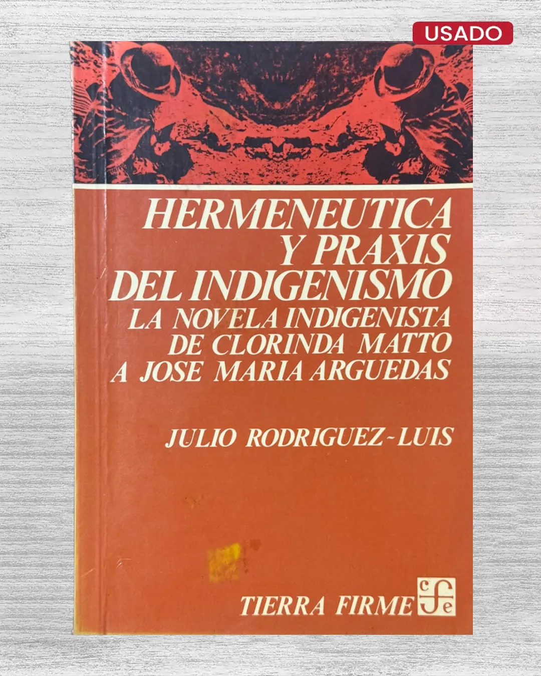 HERMENÁUTICA Y PRAXIS DEL INDIGENISMO. LA NOVELA INDIGENISTA DE CLORINDA MATTO A JOSÉ MARÍA ARGUEDAS