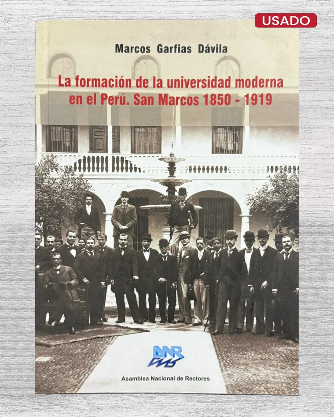 LA FORMACIÓN DE LA UNIVERSIDAD MODERNA EN EL PERÚ. SAN MARCOS 1850 – 1919