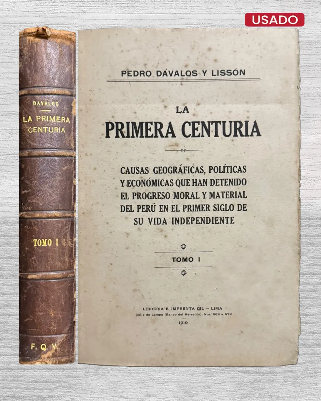 LA PRIMERA CENTURIA. CAUSAS GEOGRÁFICAS, POLÍTICAS Y ECONÓMICAS QUE HAN DETENIDO EL PROGRESO MORAL Y MATERIAL DEL PERÚ EN EL PRIMER SIGLO DE SU VIDA INDEPENDIENTE (TOMO I)