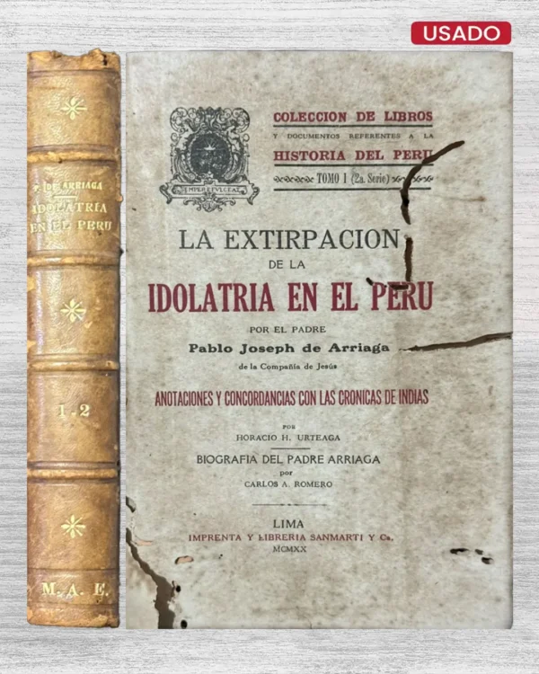LA EXTIRPACION DE LA IDOLATRIA EN EL PERU / HISTORIA DEL PERU, BAJO LA DOMINACION DE LOS INCAS