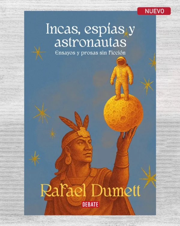 INCAS, ESPÍAS Y ASTRONAUTAS. ENSAYOS Y PROSAS SIN FICCIÓN