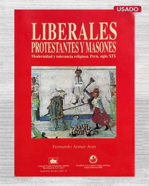 LIBERALES PROTESTANTES Y MASONES. MODERNIDAD Y TOLERANCIA RELIGIOSA. PERÚ, SIGLO XIX