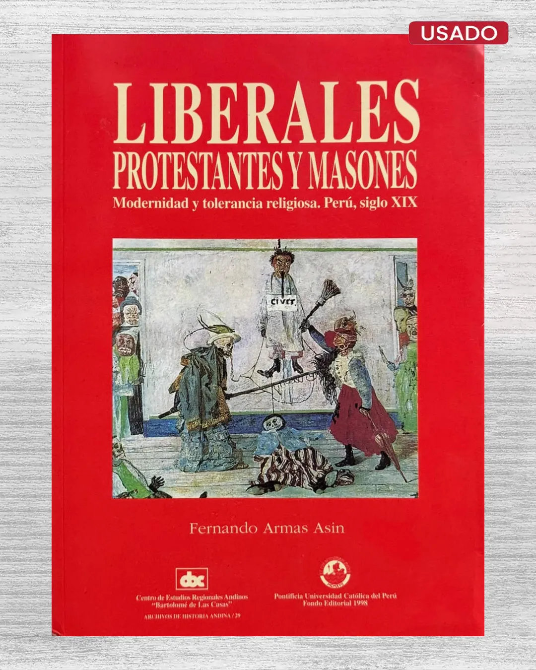 LIBERALES PROTESTANTES Y MASONES. MODERNIDAD Y TOLERANCIA RELIGIOSA. PERÚ, SIGLO XIX