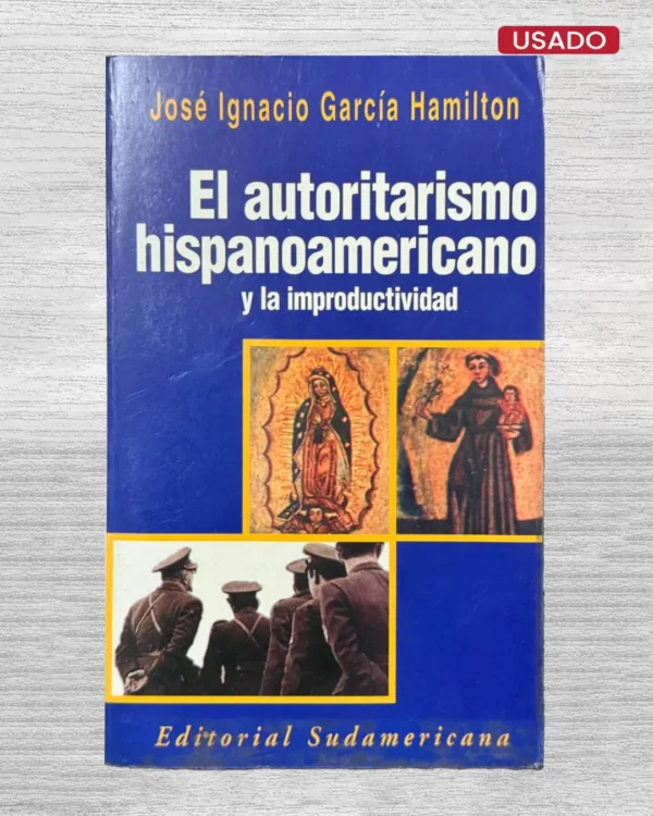 EL AUTORITARISMO HISPANOAMERICANO Y LA IMPRODUCTIVIDAD