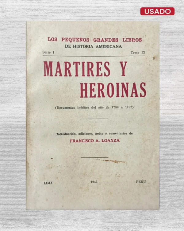 MÁRTIRES Y HEROÍNAS: DOCUMENTOS INÉDITOS DEL AÑO DE 1780 A 1782