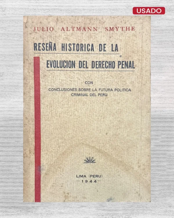 RESEÑA HISTÓRICA DE LA EVOLUCIÓN DEL DERECHO PENAL, CON CONCLUSIONES SOBRE LA FUTURA POLÍTICA CRIMINAL DEL PERÚ
