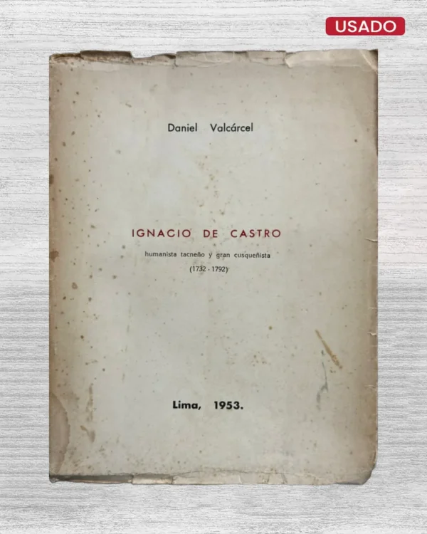 IGNACIO DE CASTRO. HUMANISTA TACNEÑO Y GRAN CUSQUEÑISTA