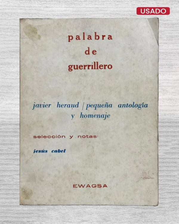 PALABRA DE GUERRILLERO: JAVIER HERAUD / PEQUEÑA ANTOLOGÍA Y HOMENAJE