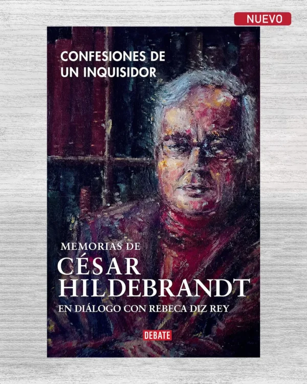 CONFESIONES DE UN INQUISIDOR: MEMORIAS DE CÉSAR HILDEBRANDT