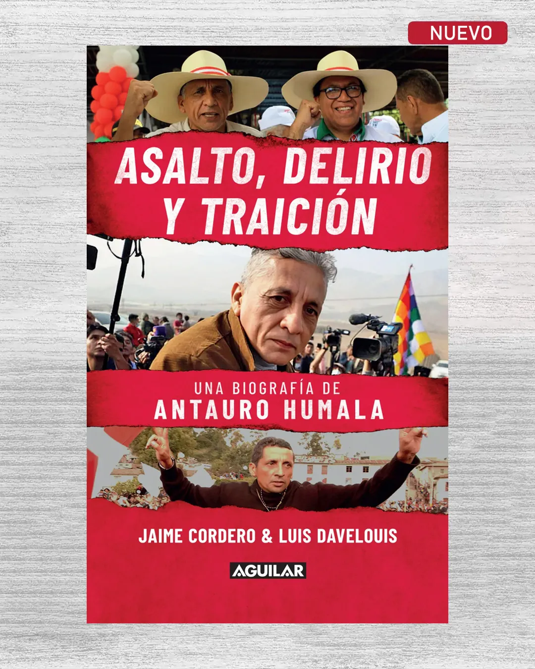 ASALTO, DELIRIO Y TRAICIÓN. UNA BIOGRAFÍA DE ANTAURO HUMALA