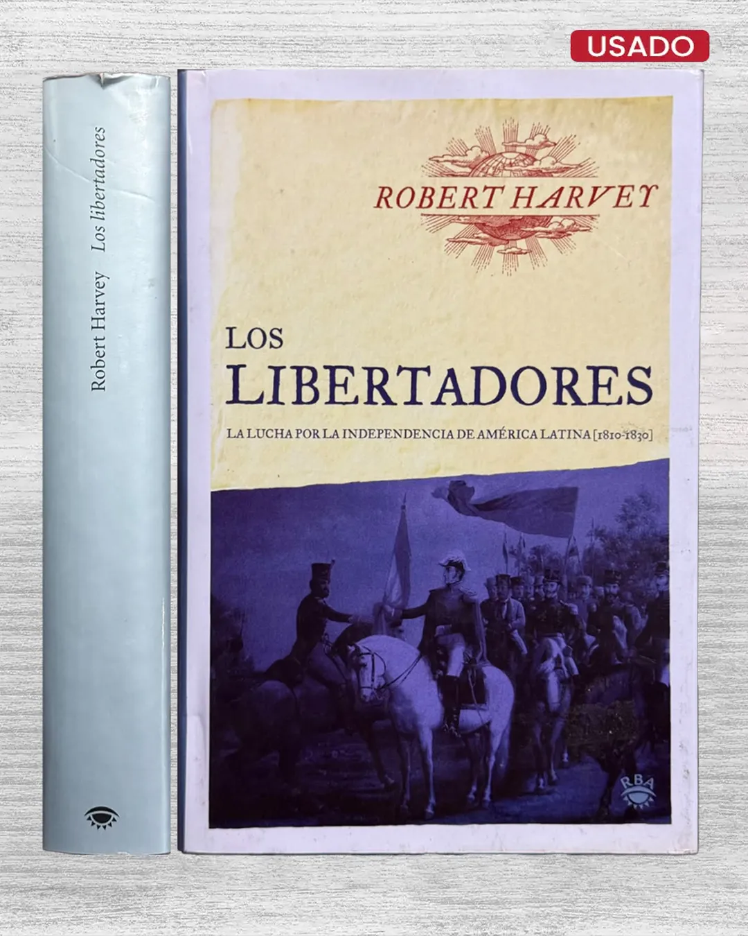 LOS LIBERTADORES. LA LUCHA POR LA INDEPENDENCIA DE AMÉRICA LATINA (1810 – 1830)