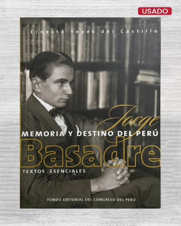 JORGE BASADRE: MEMORIA Y DESTINO DEL PERÚ (TEXTOS ESENCIALES)