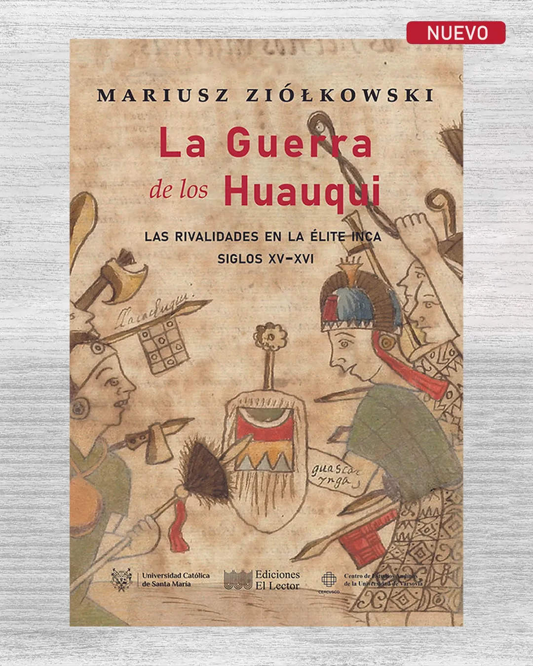 LA GUERRA DE LOS HUAUQUI. LAS RIVALIDADES EN LA ELITE INCA, SIGLOS XV-XVI