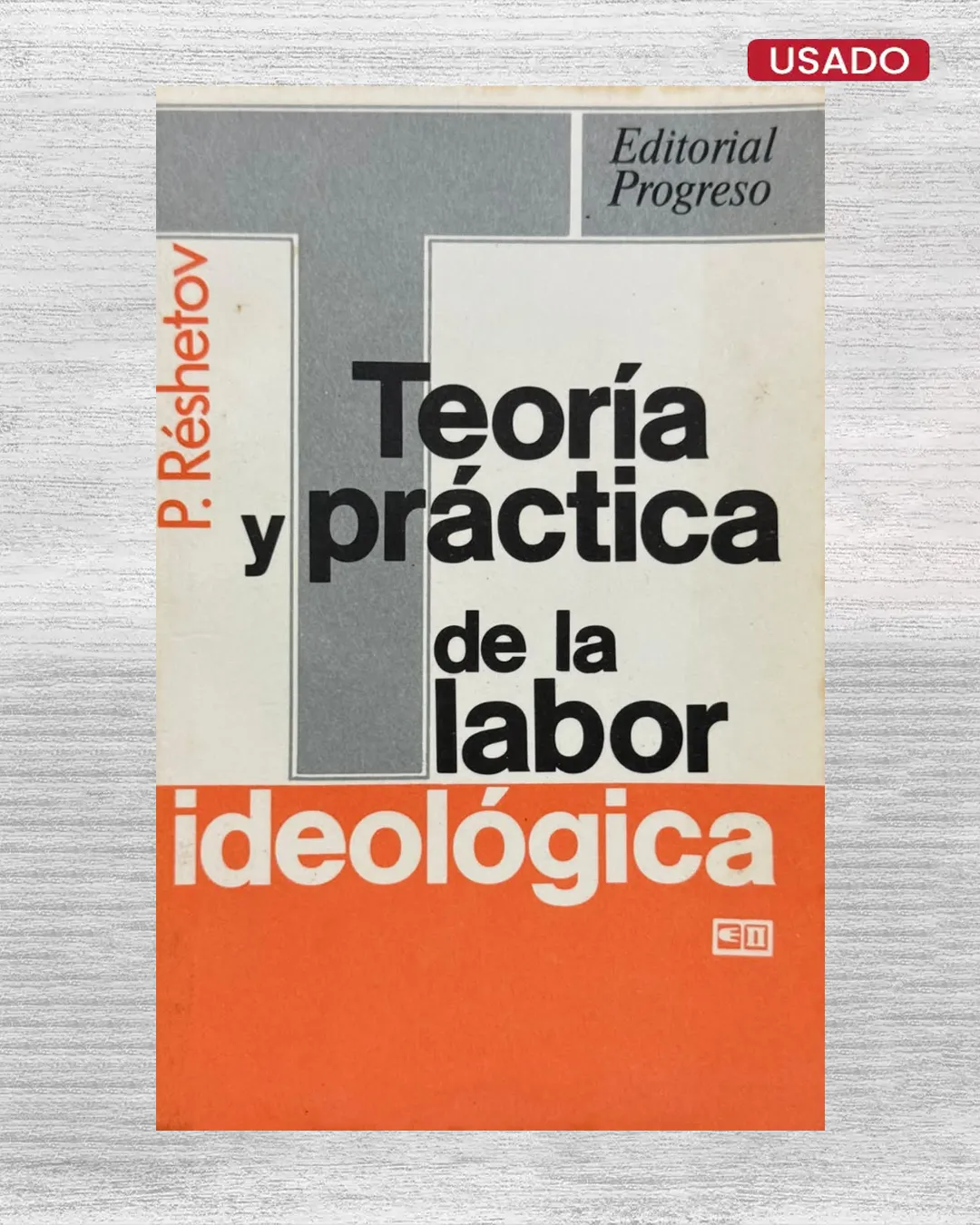 TEORÍA Y PRÁCTICA DE LA LABOR IDEOLÓGICA