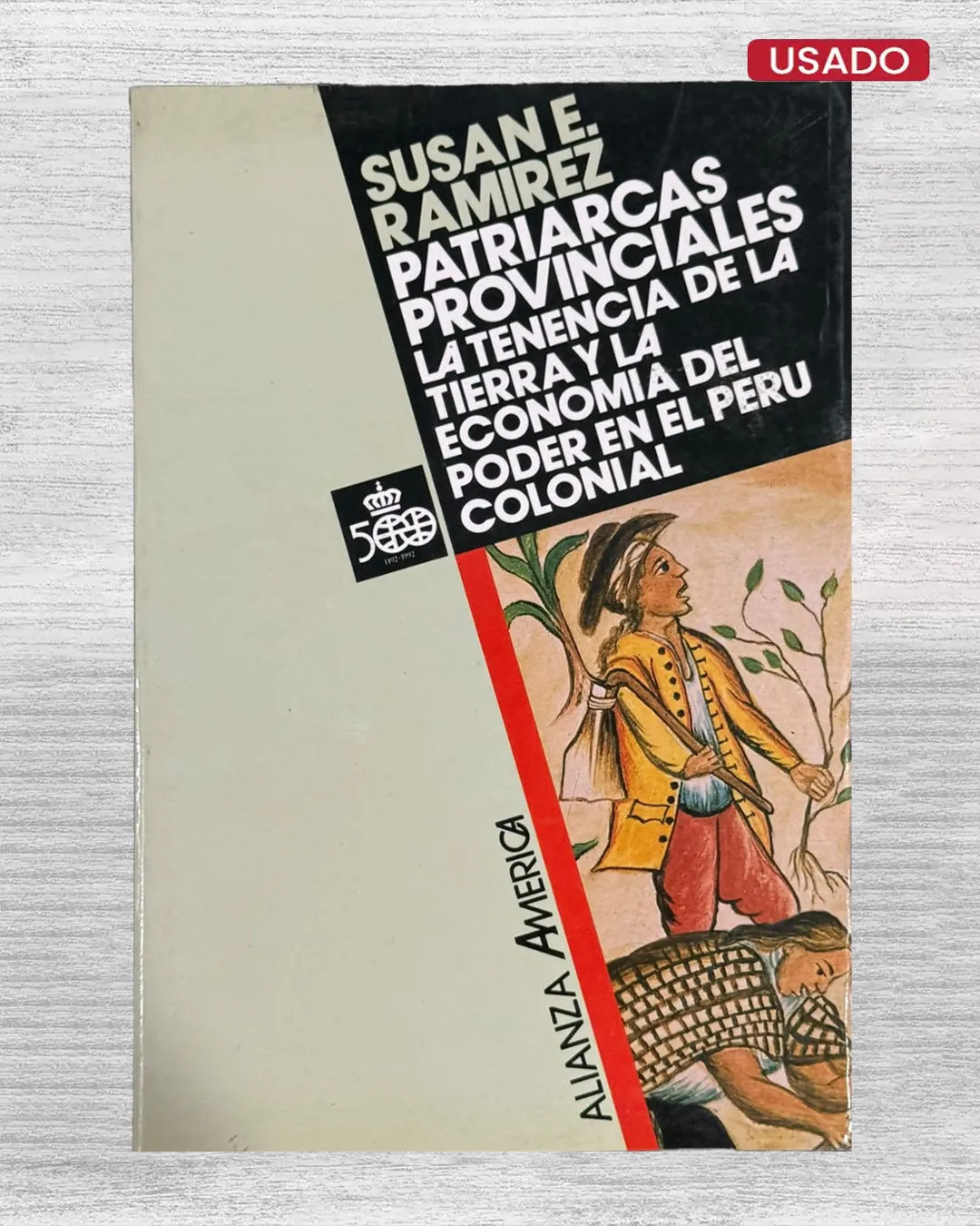 PATRIARCAS PROVINCIALES. LA TENENCIA DE LA TIERRA Y LA ECONOMIA DEL PODER EN EL PERU COLONIAL