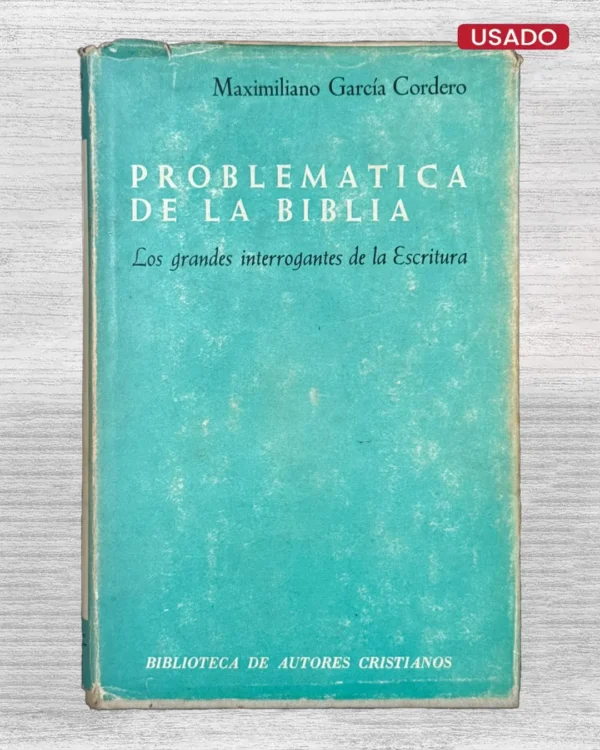 PROBLEMATICA DE LA BIBLIA. LAS GRANDES INTERROGANTES DE LA ESCRITURA