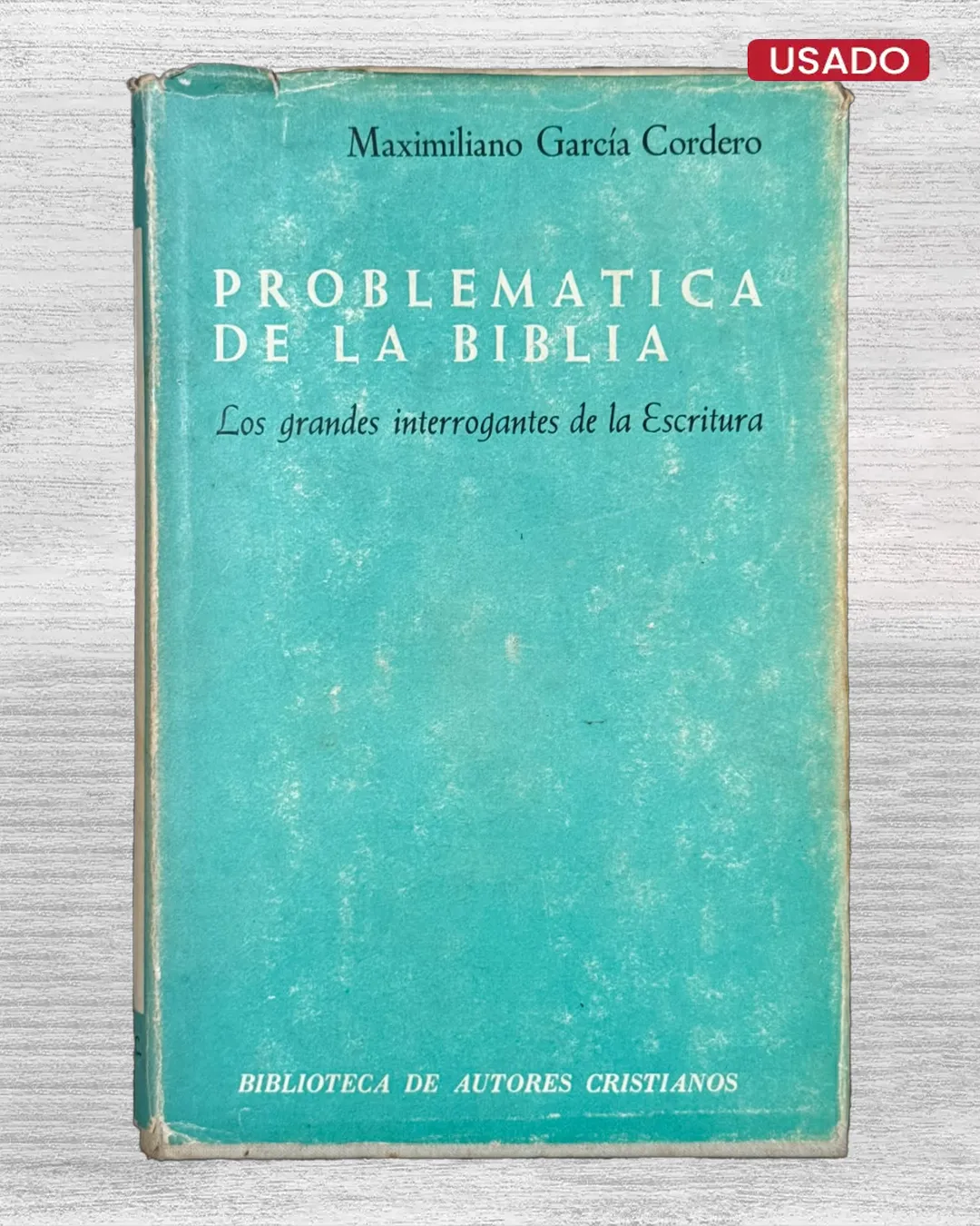 PROBLEMATICA DE LA BIBLIA. LAS GRANDES INTERROGANTES DE LA ESCRITURA