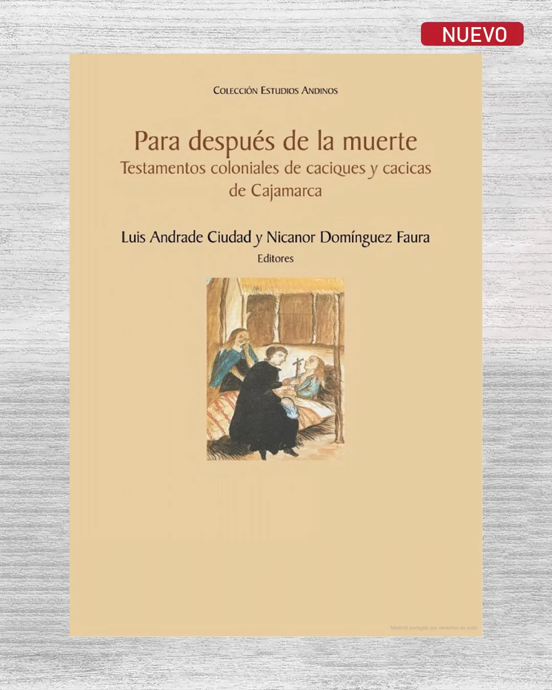 PARA DESPUÉS DE LA MUERTE. TESTAMENTOS COLONIALES DE CACIQUES Y CACICAS DE CAJAMARCA