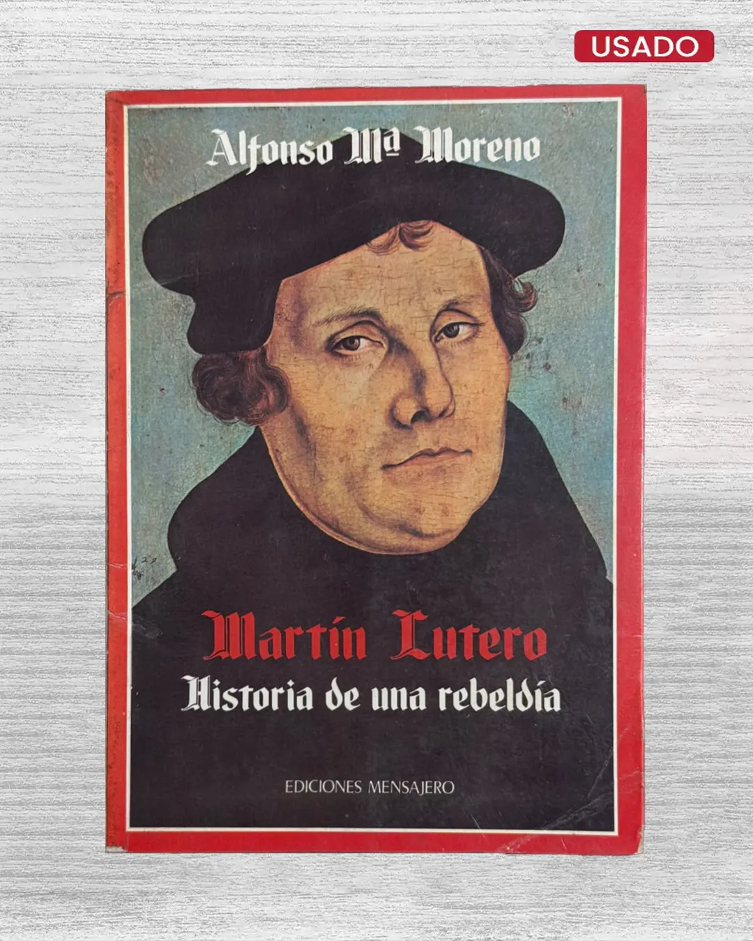 MARTÍN LUTERO. HISTORIA DE UNA REBELDÍA