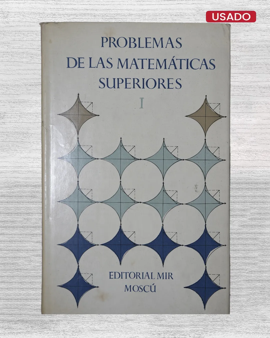 PROBLEMAS DE LAS MATEMATICAS SUPERIORES (ALGEBRA LINEAL Y BASES DEL ANALISIS MATEMATICO)