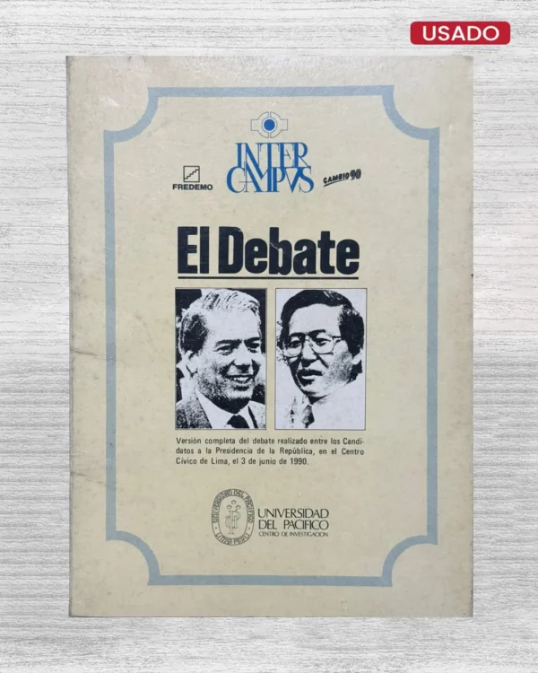 EL DEBATE. VERSION COMPLETA DEL DEBATE REALIZADO ENTRE LOS CANDIDATOS A LA PRESIDENCIA DE LA REPUBLICA, EN EL CENTRO CIVICO DE LIMA, EL 3 DE JUNIO DE 1990