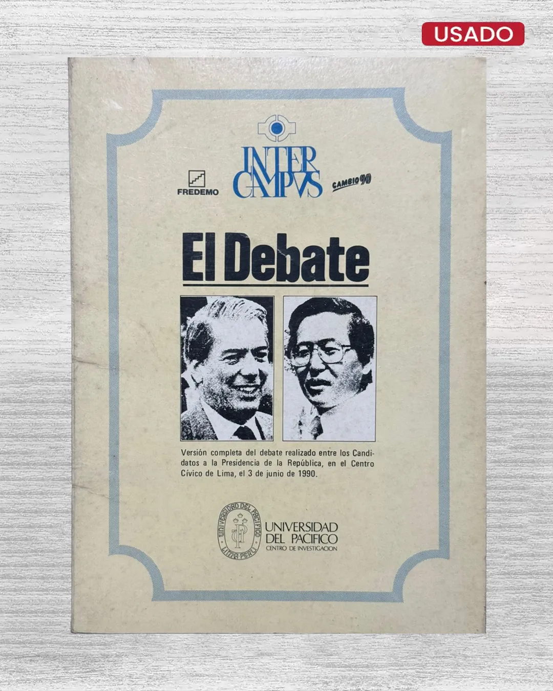 EL DEBATE. VERSION COMPLETA DEL DEBATE REALIZADO ENTRE LOS CANDIDATOS A LA PRESIDENCIA DE LA REPUBLICA, EN EL CENTRO CIVICO DE LIMA, EL 3 DE JUNIO DE 1990