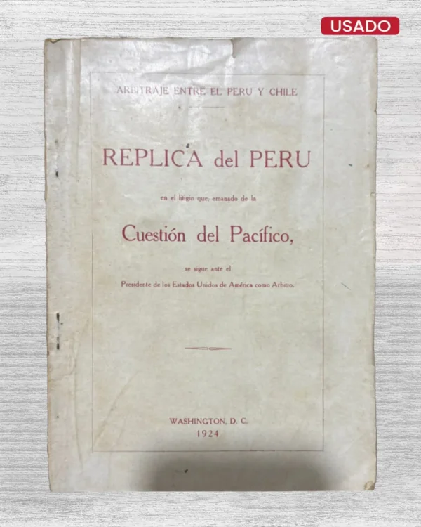 REPUBLICA DEL PERU EN EL LITIGIO QUE, EMANADO DE LA CUESTION DEL PACIFICO, SE SIGUE ANTE EL PRESIDENTE DE LOS ESTADOS UNIDOS DE AMERICA COMO ARBITRO (ARBITRAJE ENTRE EL PERU Y CHILE)