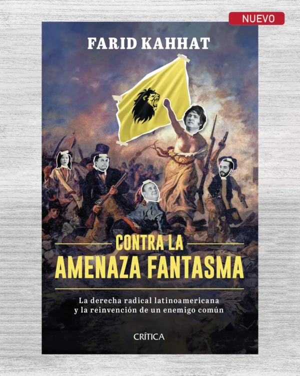 CONTRA LA AMENAZA FANTASMA. LA DERECHA RADICAL LATINOAMERICANA Y LA REINVENCIÓN DE UN ENEMIGO COMÚN