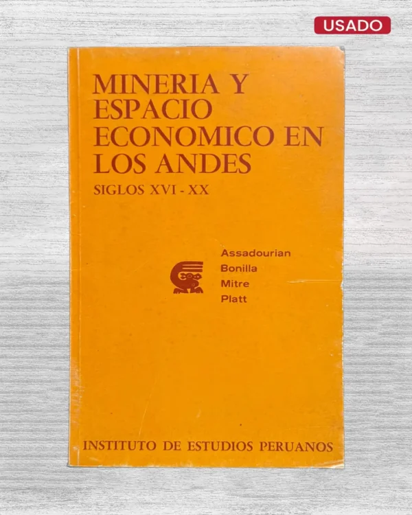 MINERIA Y ESPACIO ECONOMICO EN LOS ANDES (SIGLOS XVI – XX)