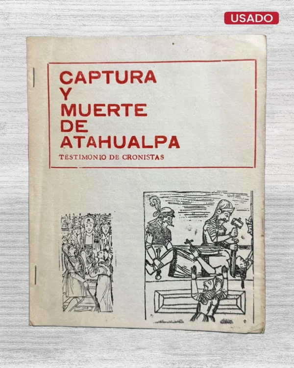 CAPTURA Y MUERTE DE ATAHUALPA. TESTIMONIO DE CRONISTAS