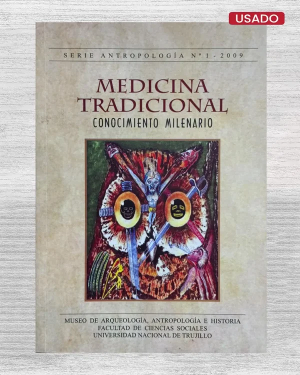 MEDICINA TRADICIONAL. CONOCIMIENTO MILENARIO (SERIE ANTROPOLOGIA N°1 – 2009)