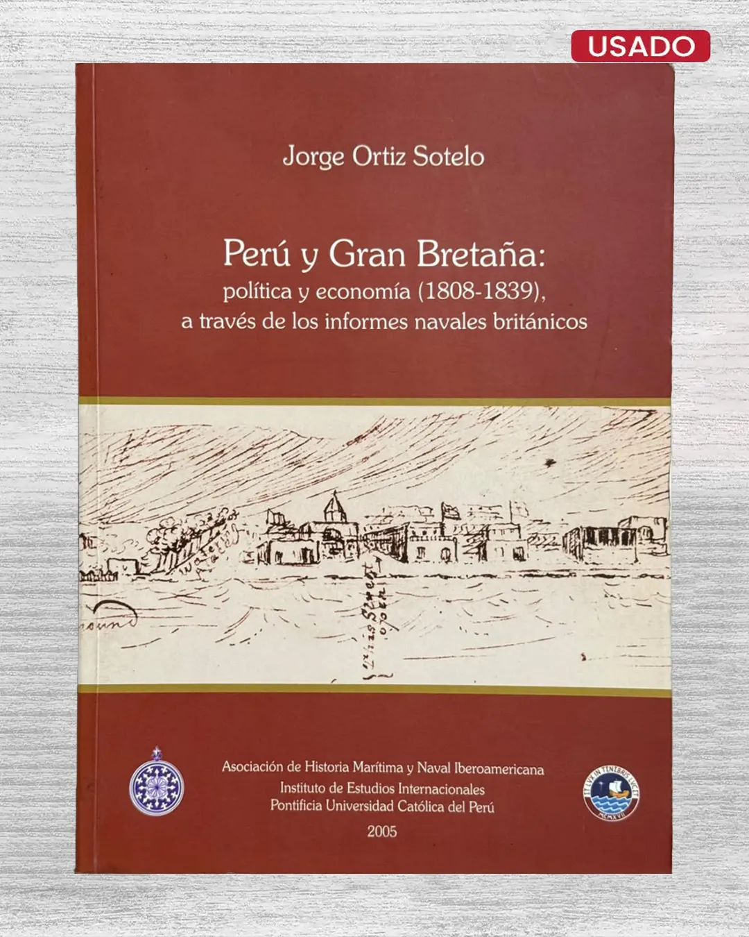 PERU Y GRAN BRETAÑA: POLÍTICA Y ECONOMÍA (1808 – 1839), A TRAVÉS DE LOS INFORMES NAVALES BRITÁNICOS