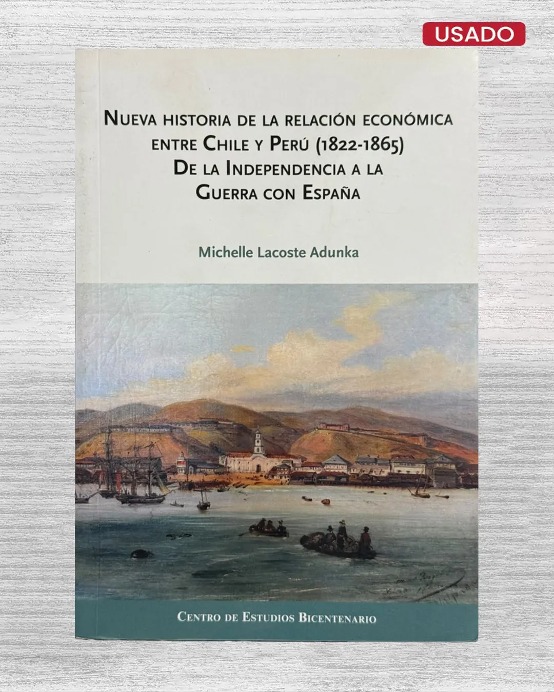 NUEVA HISTORIA DE LA RELACIÓN ECONÓMICA ENTRE CHILE Y PERÚ (1822–1865)