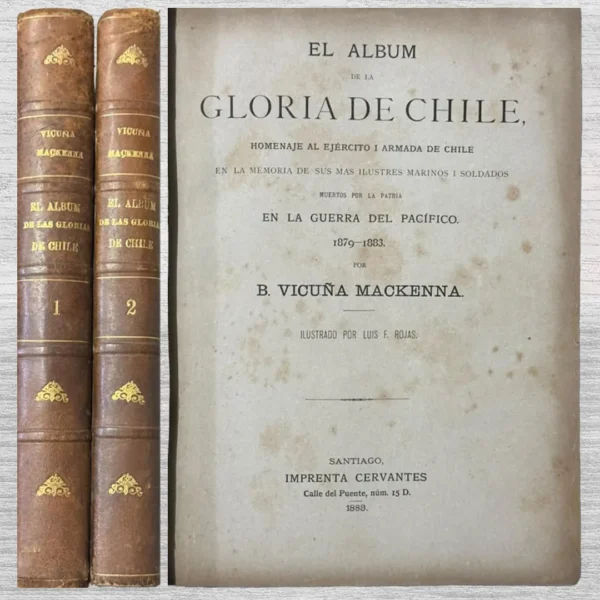 EL ALBUM DE LA GLORIA DE CHILE. HOMENAJE AL EJERCITO I ARMADA DE CHILE EN LA MEMORIA DE SUS MAS ILUSTRES MARINOS I SOLDADOS MUERTOS POR LA PATRIA EN LA GUERRA DEL PACIFICO (1879 – 1883)