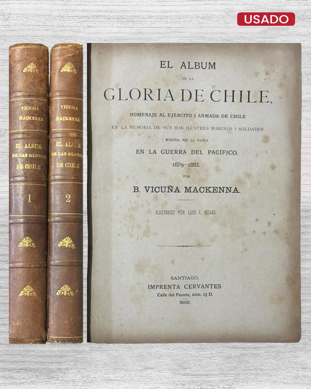 EL ALBUM DE LA GLORIA DE CHILE. HOMENAJE AL EJERCITO I ARMADA DE CHILE EN LA MEMORIA DE SUS MAS ILUSTRES MARINOS I SOLDADOS MUERTOS POR LA PATRIA EN LA GUERRA DEL PACIFICO (1879 – 1883)