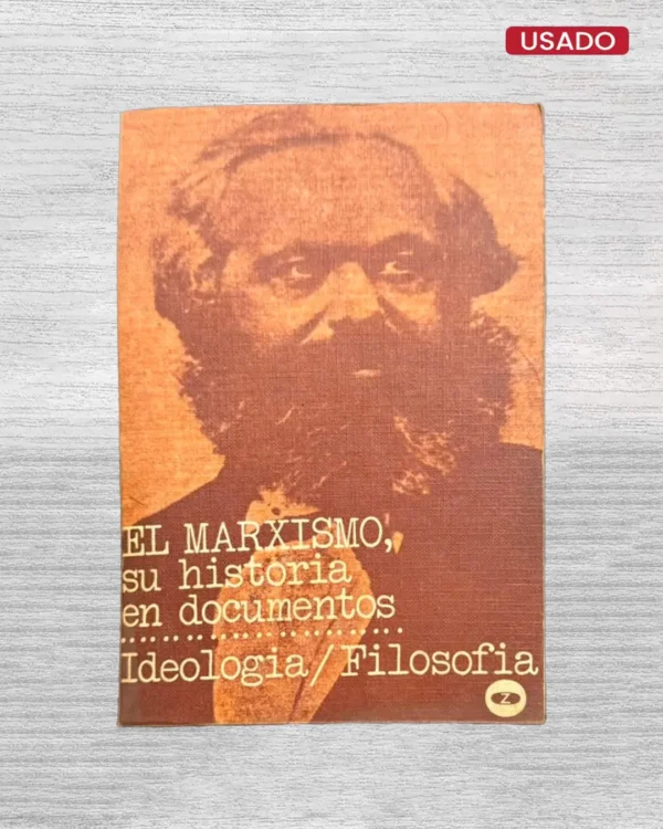 EL MARXISMO, SU HISTORIA EN DOCUMENTOS: IDEOLOGÍA / FILOSOFÍA