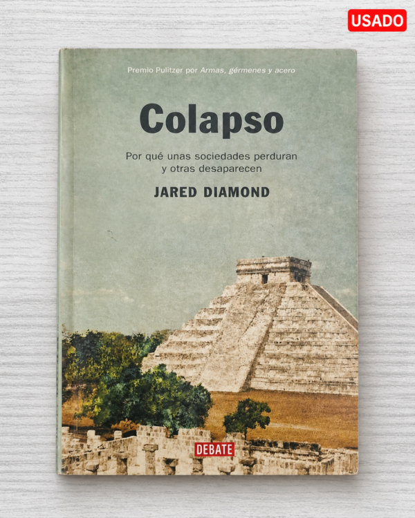 COLAPSO POR QUE UNAS SOCIEDADES PERDURAN Y OTRAS DESAPARECEN