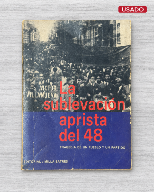 LA SUBLEVACIÓN APRISTA DEL 48; TRAGEDIA DE UN PUEBLO Y UN PARTIDO