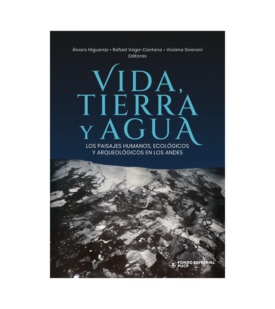 VIDA, TIERRA Y AGUA. LOS PAISAJES HUMANOS, ECOLÓGICOS Y ARQUEOLOGICOS EN LOS ANDES