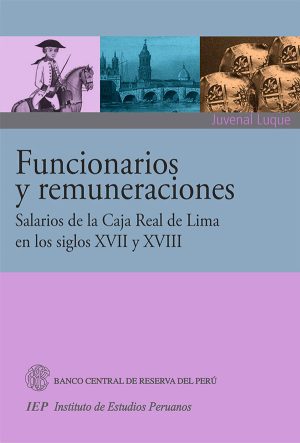 FUNCIONARIOS Y REMUNERACIONES SALARIOS DE LA CAJA REAL DE LIMA EN LOS SIGLOS XVII Y XVIII