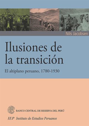 ILUSIONES DE LA TRANSICIÓN EL ALTIPLANO PERUANO, 1780 – 1930