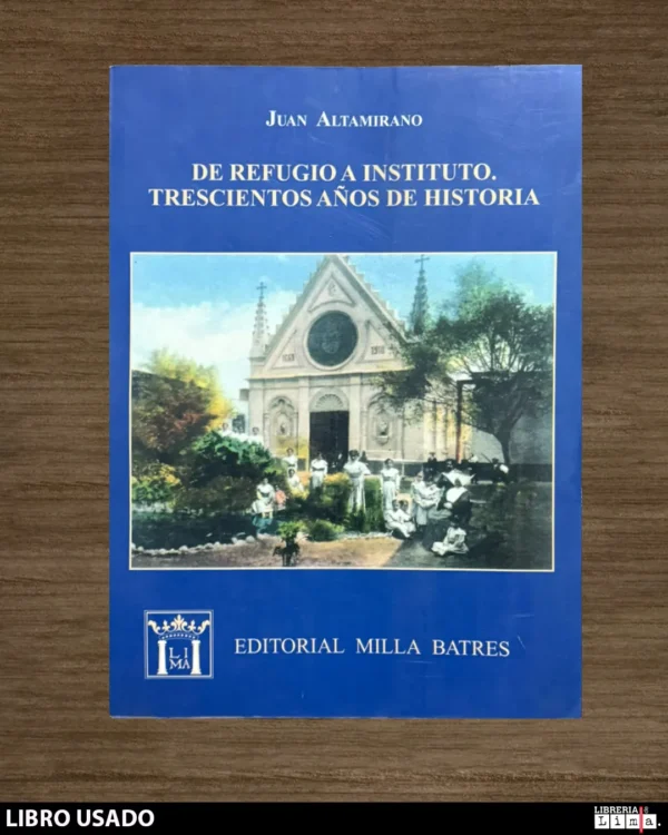 REFUGIO A INSTITUTO. TRESCIENTOS AÑOS DE HISTORIA