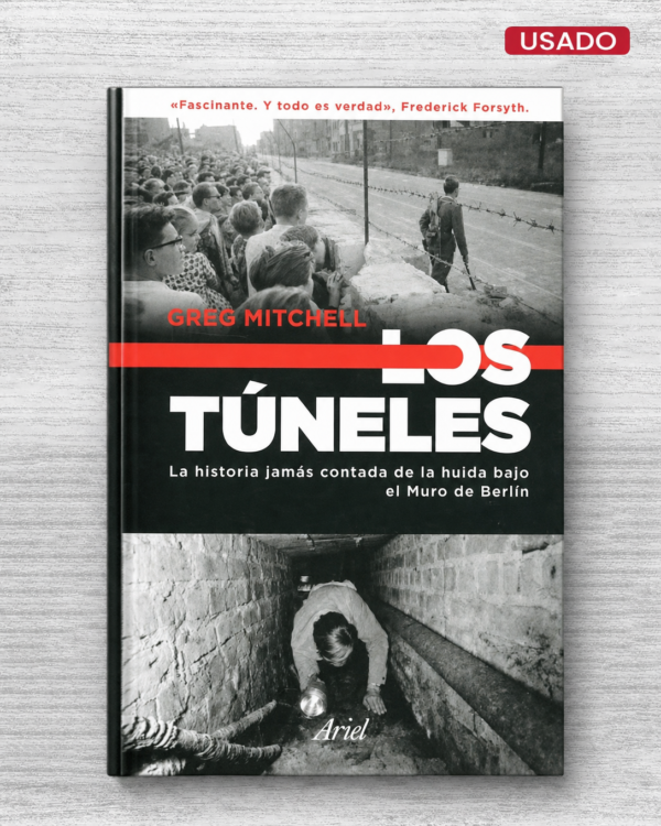 LOS TÚNELES LA HISTORIA JAMAS CONTADA DE LA HUIDA BAJO EL MURO DE BERLIN