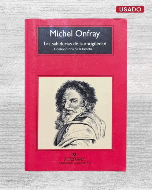 LAS SABIDURIA DE LA ANTIGUEDAD. CONTRAHISTORIA DE LA FILOSOFIA, I