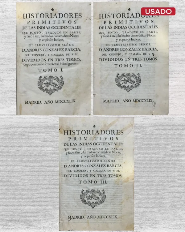 HISTORIADORES PRIMITIVOS DE LAS INDIAS OCCIDENTALES, QUE JUNTÓ, TRADUXO EN PARTE Y SACÒ À LUZ, ILUSTRADOS CON ERUDÌTAS NOTAS, Y COPIOSOS INDICES, EL ILUSTRISSIMO SEÑOR D. ANDRES GONZÁLEZ BARCIA, DEL CONSEJO, Y CAMARA DE S. M. DIVIDIOS EN TRES TOMOS (3 TOMOS)