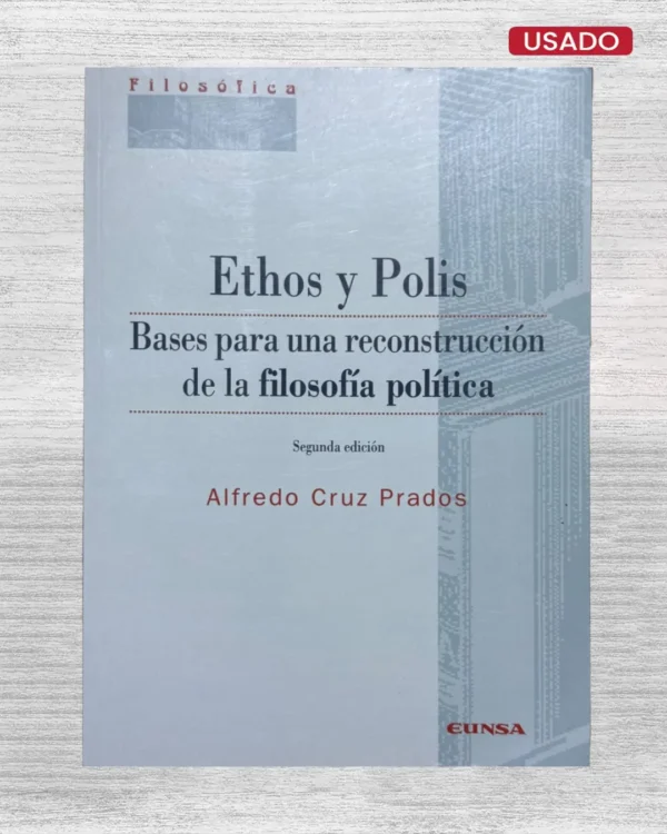 ETHOS Y POLIS: BASES PARA UNA RECONSTRUCCIÓN DE LA FILOSOFÍA POLÍTICA