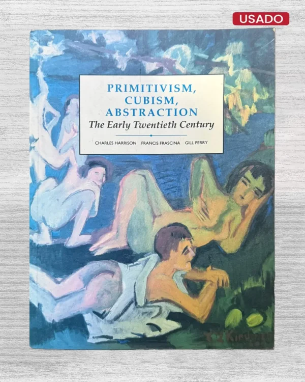 PRIMITIVISM, CUBISM, ABSTRACTION: THE EARLY TWENTIETH CENTURY
