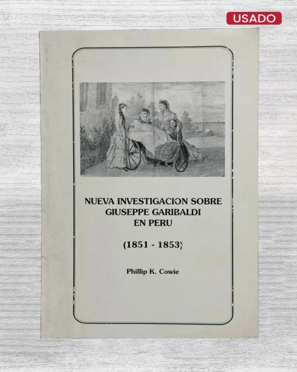 NUEVA INVESTIGACIÓN SOBRE GIUSEPPE GARIBALDI EN PERÚ (1851 – 1853)