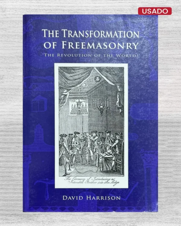 THE TRANSFORMATION OF FREEMASONRY; THE REVOLUTION OF THE WORLD (TEXTO EN INGLES)